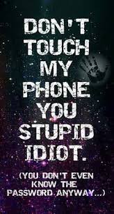 Don T Touch My Phone You Stupid Idiot Wallpaper Google Trsene Mobile Wallpaper Android Dont Touch My Phone Wallpapers Lock Screen Wallpaper Android Here are only the best stupid wallpapers. don t touch my phone you stupid idiot