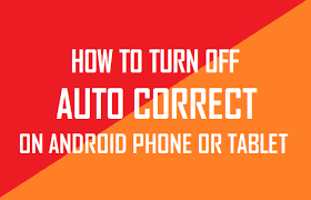 How To Turn Off Auto Correct On Android Phone Or Tablet