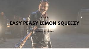 Easy peasy lemon squeezy is a rhyming expression meaning simple or undemanding, which is often used in image macro captions circulated within ironic meme communities online. Easy Peasy Lemon Squeezy Negan Youtube