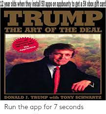 Along with that i know many things that most don't know about these communities. The Art Of The Deal Donald J Trump With Tony Schwart Run The App For 7 Seconds Run Meme On Me Me