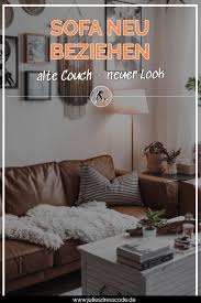 Wir polstern alles auf, was man beziehen kann: Sofa Neu Beziehen Gleiche Couch Neuer Look Julies Dresscode