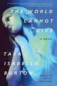 The World Cannot Give by Tara Isabella Burton | Goodreads
