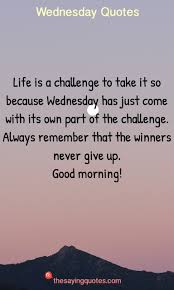250 Wednesday Sayings And Quotes To Push Thought The Week The Saying Quotes Wednesday Quotes Wednesday Sayings Inspirational Quotes