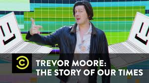 Jun 13, 2021 · some may find this column disturbing, as it is about the deaths of indigenous people a century or more ago. Trevor Moore The Story Of Our Times My Computer Just Became Self Aware Uncensored Youtube