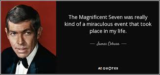 Toggle search bar movie quotes James Coburn Quote The Magnificent Seven Was Really Kind Of A Miraculous Event