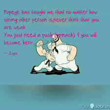 Find the best popeye quotes, sayings and quotations on picturequotes.com. Popeye Has Taught Me That Quotes Writings By Zigyaasa Sharma Yourquote