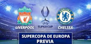 Chelsea, supercopa de europa, 14 de agosto, 2019. Supercopa De Europa Liverpool Chelsea Horario Y Ultima Hora De La Previa