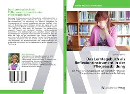 Beispiel für ein lerntagebuch zu lernen und instruktion, sose 2019 lerntagebuch name: Das Lerntagebuch Als Reflexionsinstrument In Der Pflegeausbildung 978 3 639 63486 0 3639634861 9783639634860 By Doris Schlommer