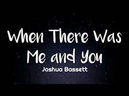 Joshua Bassett When There Was Me And You Lyrics Hsmts Youtube Yours Lyrics Joshua Lyrics