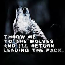 My life was terrifying until i met hawkeye. Throw Me To The Wolves And I Ll Return Leading The Pack Wolf Wolves Quote Wolf Quotes Heart Words Writing Prompts