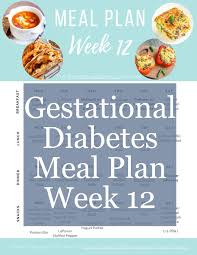 week 12 meal plan the gestational diabetic