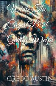 Amazon.com: While The Caged Bird Gently Weeps: 9798862879735: Austin,  Gregg: Books