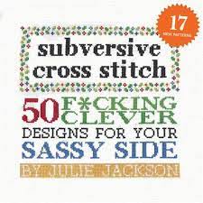And nestled amid a garland of pink lilies, the word 'fuck' has never looked more polite and genteel. bust magazine. Subversive Cross Stitch 50 F Cking Clever Designs For Your Sassy Side Jackson Julie Amazon De Bucher