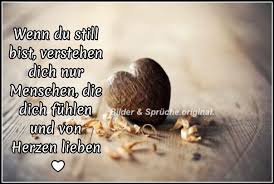 Wenn Du Still Bist Verstehen Dich Nur Menschen Die Dich Fuhlen Und Von Herzen Lieben Enttauschung Liebe Lebensweisheiten Tiefsinninge Zitate