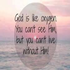 God Is Like Oxygen You Can T See Him But You Can T Live Without Him Inspirational Quotes Christian Quotes Words