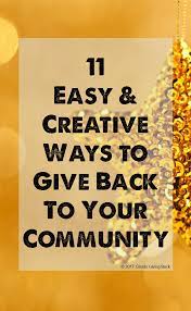  11 Easy And Creative Ways To Give Back To The Community Giveaway Goods Giving Back Community Service Ideas Community Project Ideas Community Service Projects
