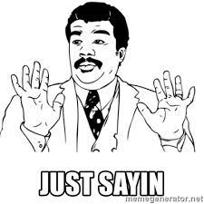 Just Sayin Neil Degrasse Tyson Reaction Meme Generator