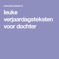 Leuke Verjaardagsteksten Voor Dochter Dochter Verjaardag Dochter Verjaardagsberichten