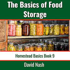 Amazon.com: The Basics Of Food Storage: How To Build An Emergency Food  Storage Supply, As Well As Tips To Store, Dry, Package, And Freeze Your Own  Foods: Homestead Basics, Book 9 (Audible