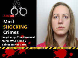 Most Shocking Crimes Lucy Letby Neonatal UK Nurse Who Killed 7 Babies In  Her Care