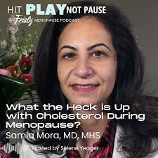 167: What the Heck is Up with Cholesterol During Menopause? with Samia Mora,  MD, MHS (Episode 167)