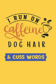 I Run On Caffeine Dog Hair Cuss Words Funny Dog Notebook For Coffee Lovers Puppy Gifts For Men Productions Dt 9781073422135 Amazon Com Books