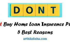 We need to check availability of service in your area. Don T Buy Home Loan Insurance Plans 5 Best Reasons Arthikdisha
