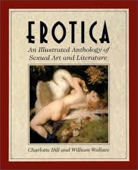 Erotica: An Illustrated Anthology of Sexual Art and Literature: Hill,  Charlotte, Wallace, William: 9780881848748: Amazon.com: Books
