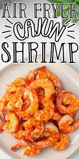 Set the time for 8 to 12 . Air Fried Cajun Shrimp Low Carb Nomad