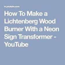 How To Make A Lichtenberg Wood Burner With A Neon Sign Transformer Youtube Neon Sign Transformer Neon Signs Lichtenberg