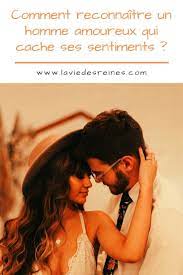 Comment Reconnaitre Un Homme Amoureux Qui Cache Ses Sentiments Les Sentiments Homme Amoureux Signes Homme