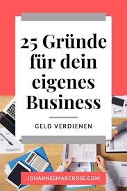 25 Grunde Fur Die Eigene Selbststandigkeit Geh Deinen Eigenen Weg Von Zuhause Geld Verdienen Geld Verdienen Geld Verdienen Im Internet