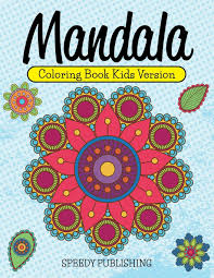 This coloring and activity book has 115 pages for your toddler to go through and color. Amazon Com Mandala Coloring Book Kids Version 9781681457307 Publishing Llc Speedy Books