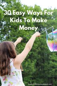 This is a great option if you need to make $200 a week or more online. 30 Easy Ways For Kids To Make Money Howtomakemoneyasakid Com