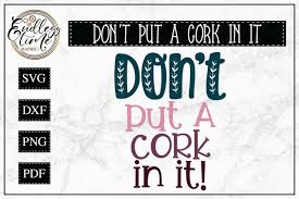 / мне надоело слушать твою болтовню. Don T Put A Cork In It Svg A Wine Quote Svg 230984 Cut Files Design Bundles