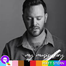 MY MUSIC STORY Matt Stern At times in my life when it felt unsafe or  unwelcome to freely express the contents of my heart, songwriting has  always been my refuge. As someone