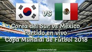 Corea del sur, en vivo, a las 7:00 a.m. Video Repeticion Mexico Vs Corea Del Sur 2 1 Goles Y Resumen Copa Mundial Rusia 2018 Deporte Mundial En Vivo