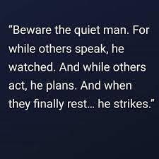 Beware The Quiet Man For While Others Speak He Watches Google Search The Quiet Man Calendar Quotes Quiet