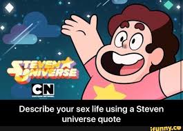 All i wanna do is see you turn into a. Describe Your Sex Life Using A Steven Universe Quote Ifunny