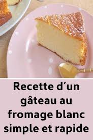 Recette D Un Gateau Au Fromage Blanc Simple Et Rapide Food Cheesecake Desserts