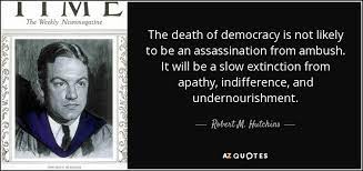 Robert M Hutchins Quote The Death Of Democracy Is Not Likely To Be An