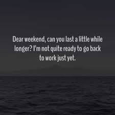 Who is never excited when saturday approaches? 94 Weekend Inspirational Quotes And Sayings With Images
