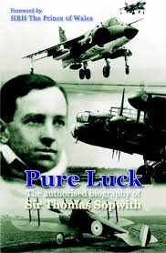 Pure Luck: The Authorised Biography of Sir Thomas Sopwith by Alan E.  Bramson