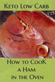 How To Cook A Ham In The Oven Ketosis Diets How To Cook Ham Ham In The Oven Cooking Ham In Oven