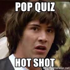 Start studying pop quiz hot shot. Pop Quiz Hotshot Meme Quiz
