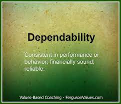 A big hear t was associated with bravery and dependability, whereas a small hear t was unreliable, timid, even. Quotes About Dependability 45 Quotes