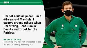 Just accept it and move on. Nba On Espn On Twitter Brad Stevens Said He Loves Boston And Isn T Considering The Indiana University Coaching Job
