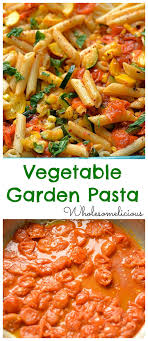 Vegetable Garden Pasta Wholesomelicious Recipe Vegetarian Recipes Easy Recipes Vegetarian Recipes