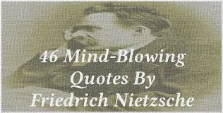 46 Mind Blowing Quotes By Friedrich Nietzsche Mind Blowing Quotes Friedrich Nietzsche Nietzsche