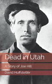 Dead in Utah: A Story of Joe Hill: Huffstetler, David W.: 9781451526639:  Amazon.com: Books